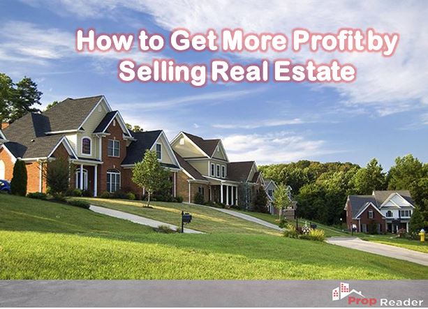 How to Get More Profit by Selling Real Estate