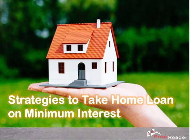 Strategies to Take Home Loan on Minimum Interest